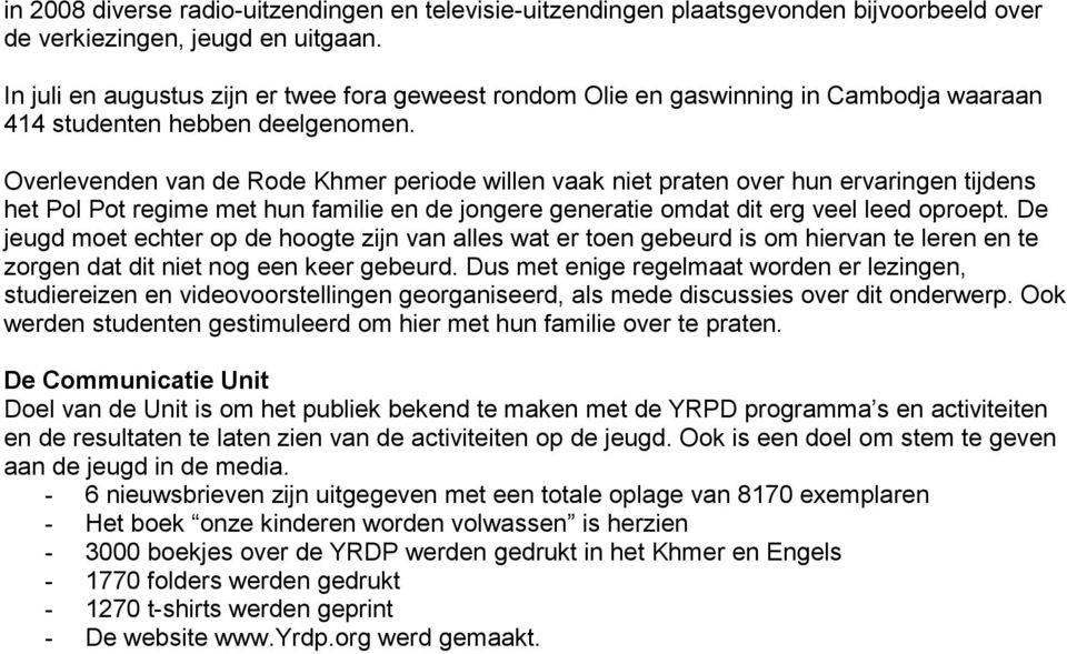 Overlevenden van de Rode Khmer periode willen vaak niet praten over hun ervaringen tijdens het Pol Pot regime met hun familie en de jongere generatie omdat dit erg veel leed oproept.