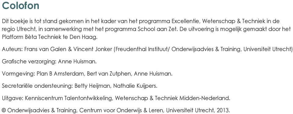 uteurs Frans van Galen & Vincent Jonker Freudenthal Instituut nderwijsadvies & Training, Universiteit Utrecht Grasche verzorging nne Huisman.