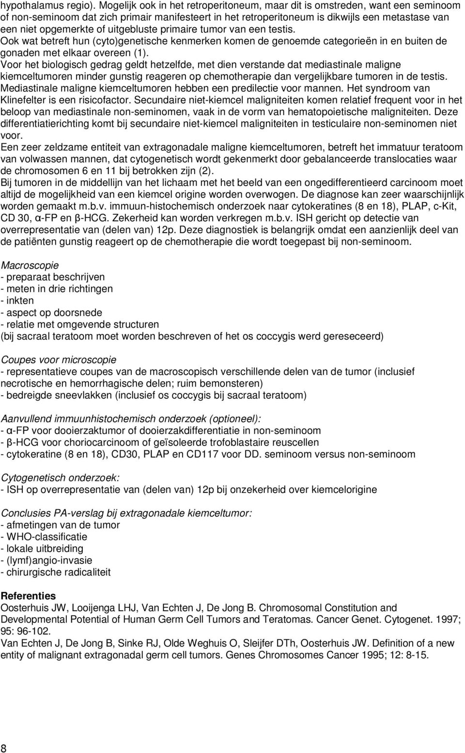 uitgebluste primaire tumor van een testis. Ook wat betreft hun (cyto)genetische kenmerken komen de genoemde categorieën in en buiten de gonaden met elkaar overeen (1).