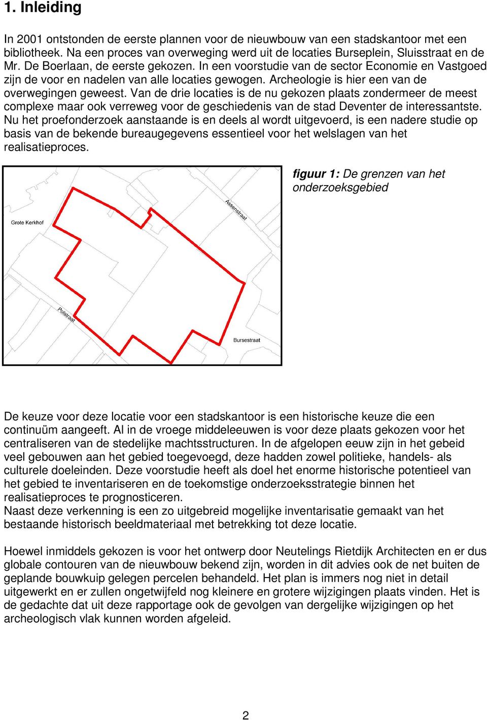 Van de drie locaties is de nu gekozen plaats zondermeer de meest complexe maar ook verreweg voor de geschiedenis van de stad Deventer de interessantste.