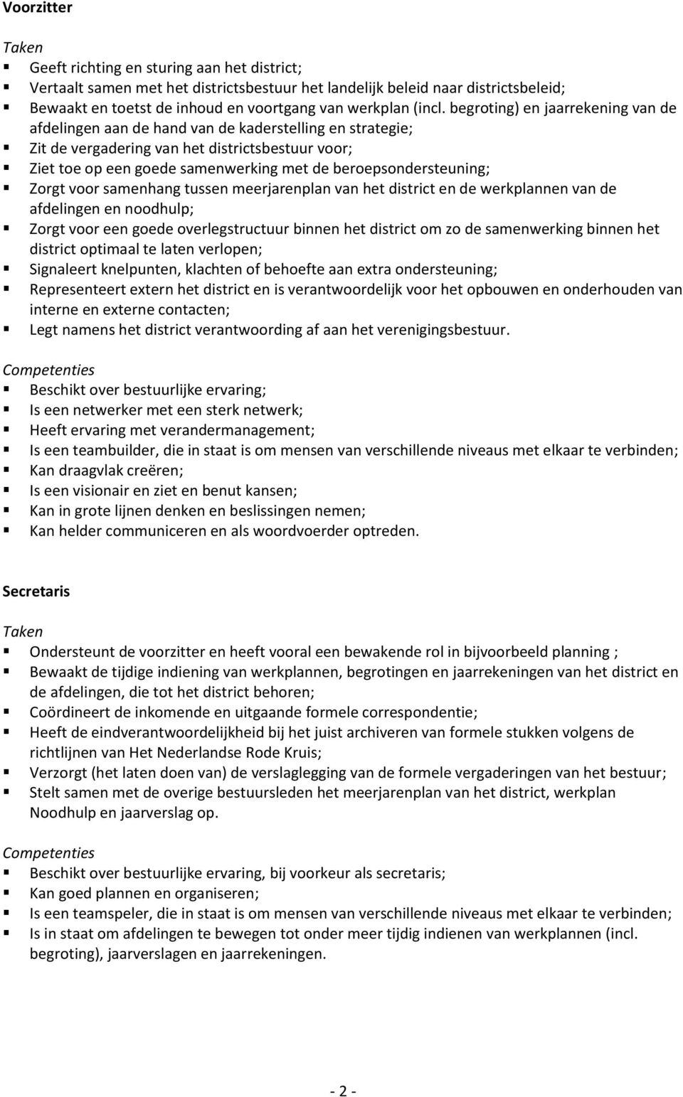 beroepsondersteuning; Zorgt voor samenhang tussen meerjarenplan van het district en de werkplannen van de afdelingen en noodhulp; Zorgt voor een goede overlegstructuur binnen het district om zo de