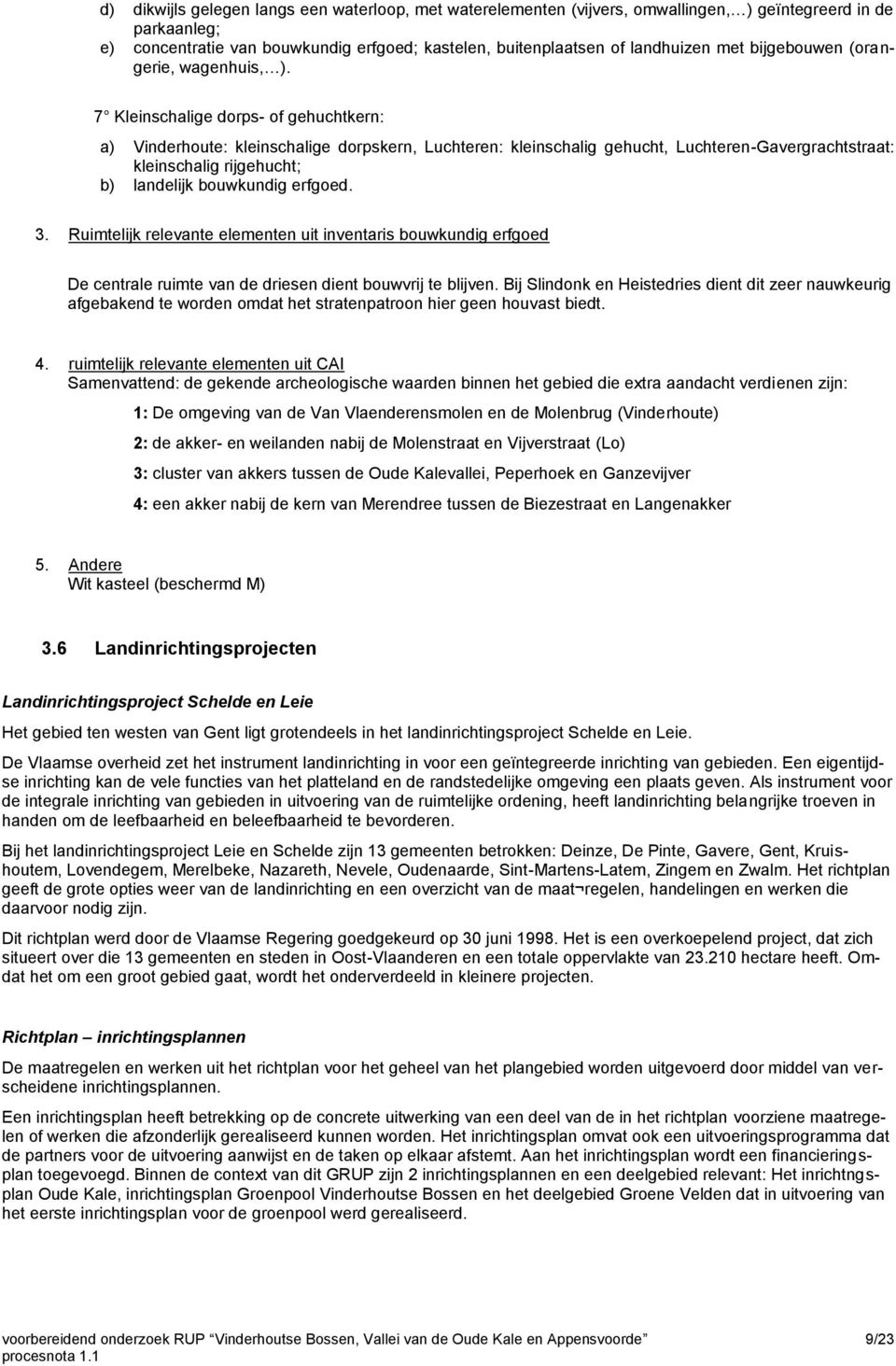 7 Kleinschalige dorps- of gehuchtkern: a) Vinderhoute: kleinschalige dorpskern, Luchteren: kleinschalig gehucht, Luchteren-Gavergrachtstraat: kleinschalig rijgehucht; b) landelijk bouwkundig erfgoed.