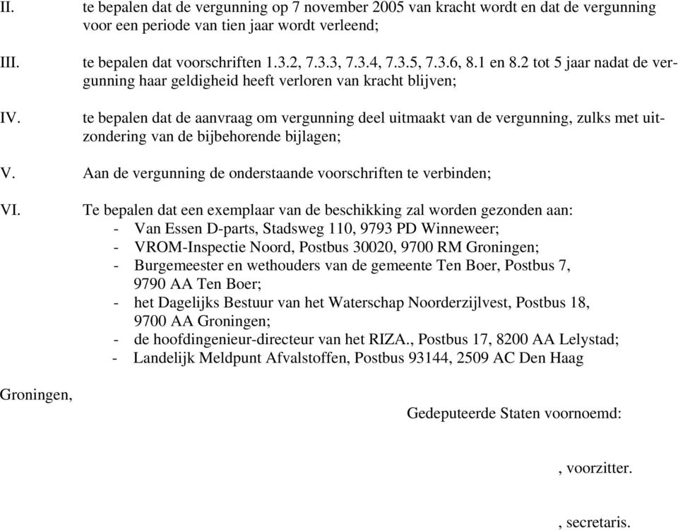 2 tot 5 jaar nadat de vergunning haar geldigheid heeft verloren van kracht blijven; te bepalen dat de aanvraag om vergunning deel uitmaakt van de vergunning, zulks met uitzondering van de