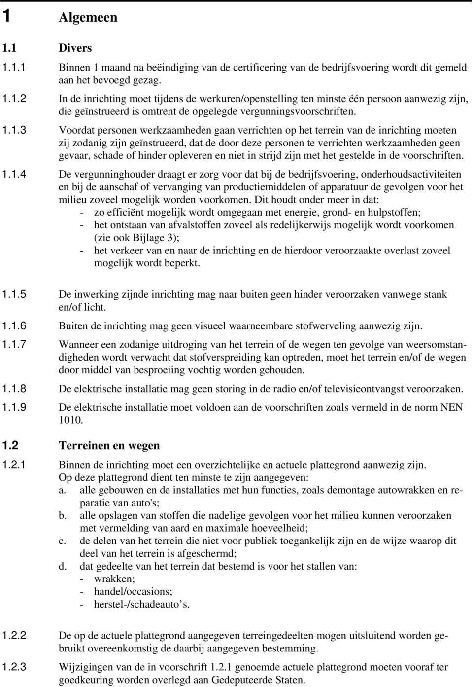 of hinder opleveren en niet in strijd zijn met het gestelde in de voorschriften. 1.