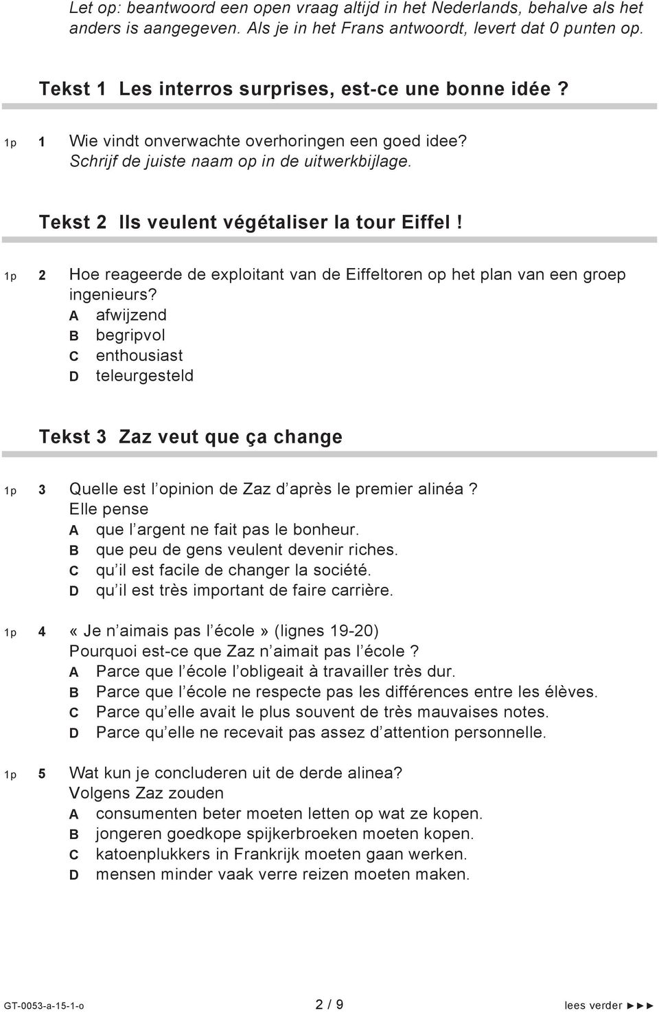 Tekst 2 Ils veulent végétaliser la tour Eiffel! 1p 2 Hoe reageerde de exploitant van de Eiffeltoren op het plan van een groep ingenieurs?