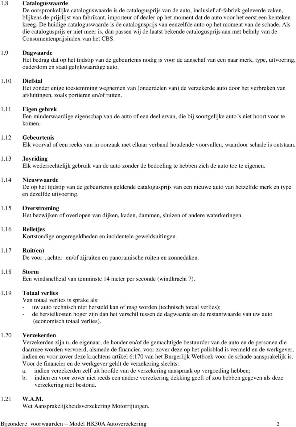 Als die catalogusprijs er niet meer is, dan passen wij de laatst bekende catalogusprijs aan met behulp van de Consumentenprijsindex van het CBS. 1.