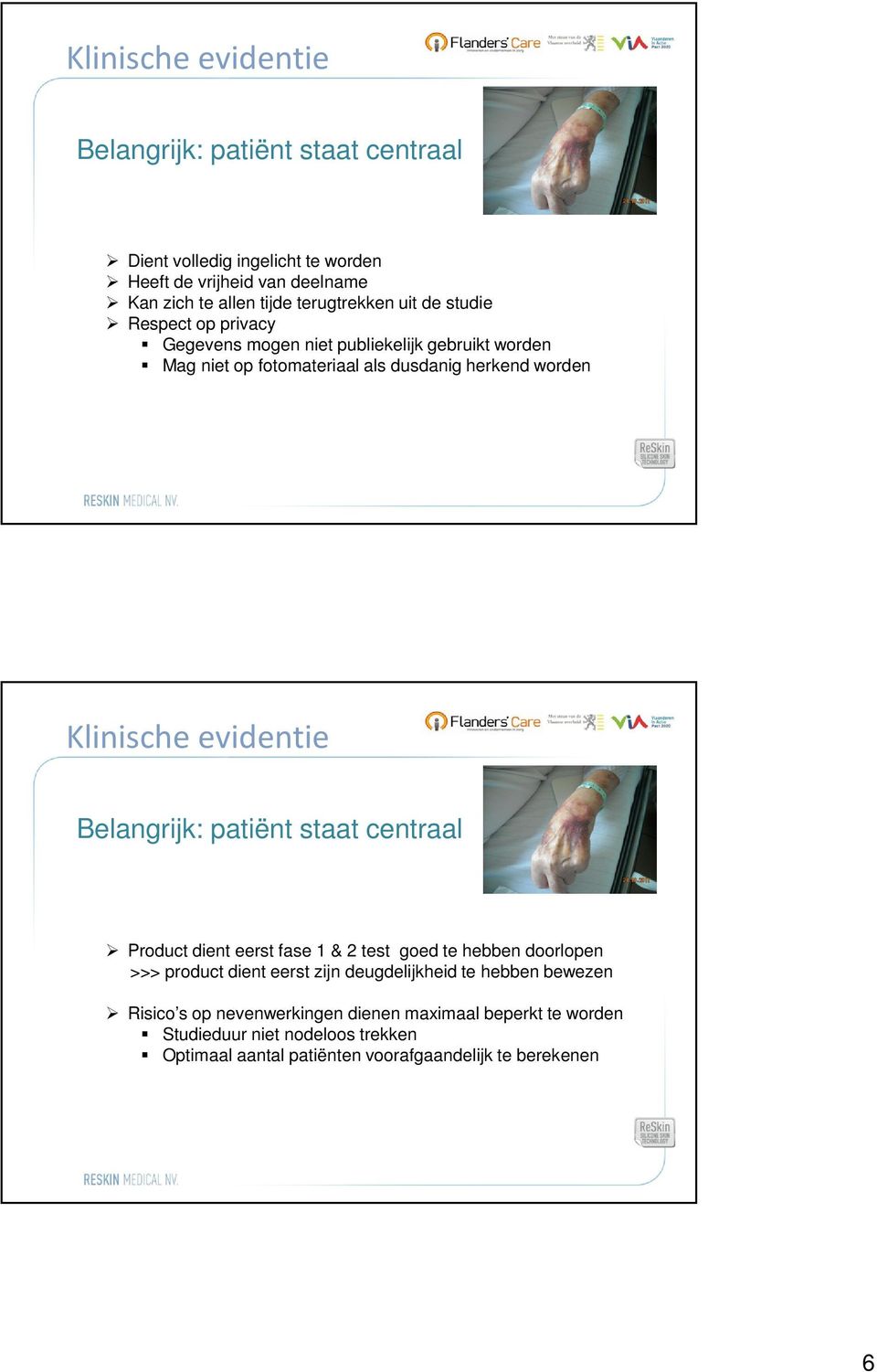 Klinische evidentie Belangrijk: patiënt staat centraal Product dient eerst fase 1 & 2 test goed te hebben doorlopen >>> product dient eerst zijn