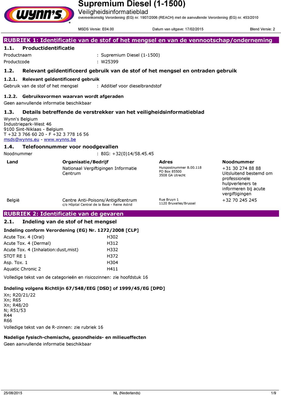 3. Details betreffende de verstrekker van het veiligheidsinformatieblad Wynn's Belgium Industriepark-West 46 9100 Sint-Niklaas - Belgium T +32 3 766 60 20 - F +32 3 778 16 56 msds@wynns.eu - www.