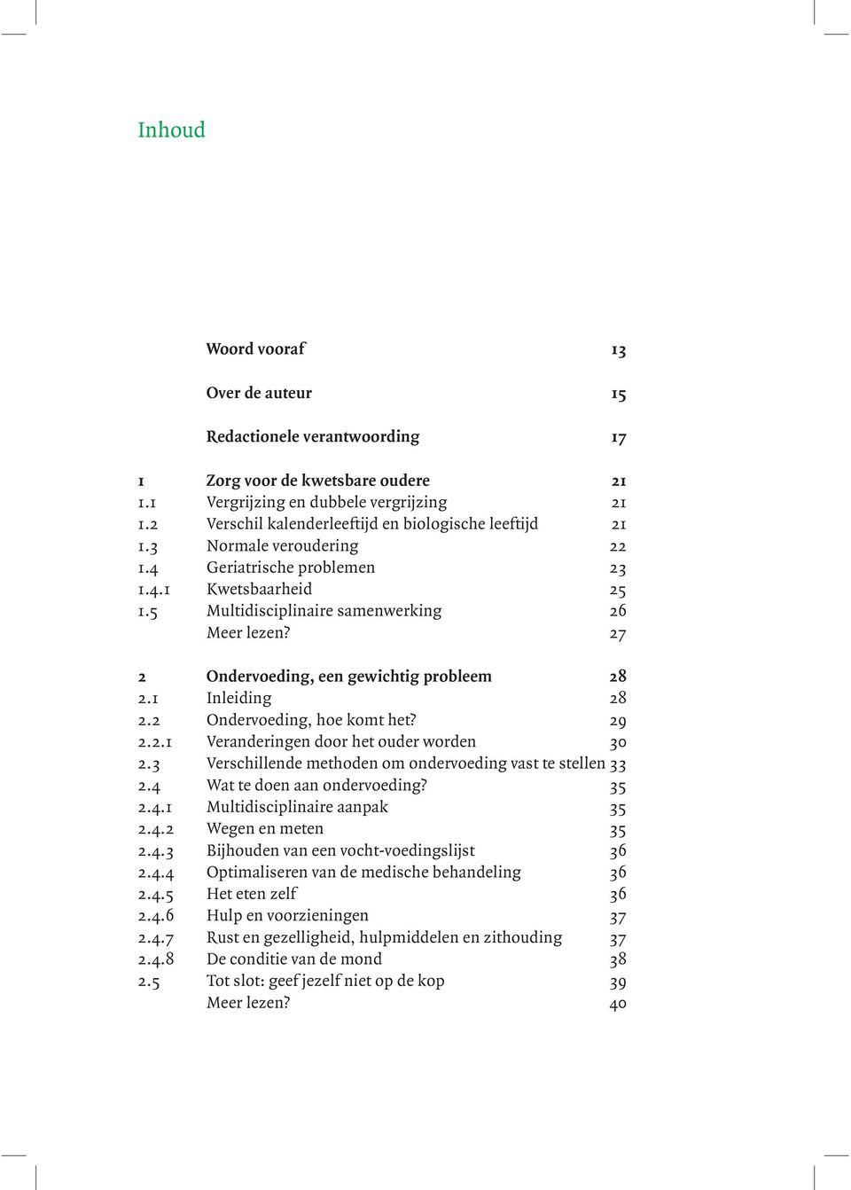 27 2 Ondervoeding, een gewichtig probleem 28 2.1 Inleiding 28 2.2 Ondervoeding, hoe komt het? 29 2.2.1 Veranderingen door het ouder worden 30 2.