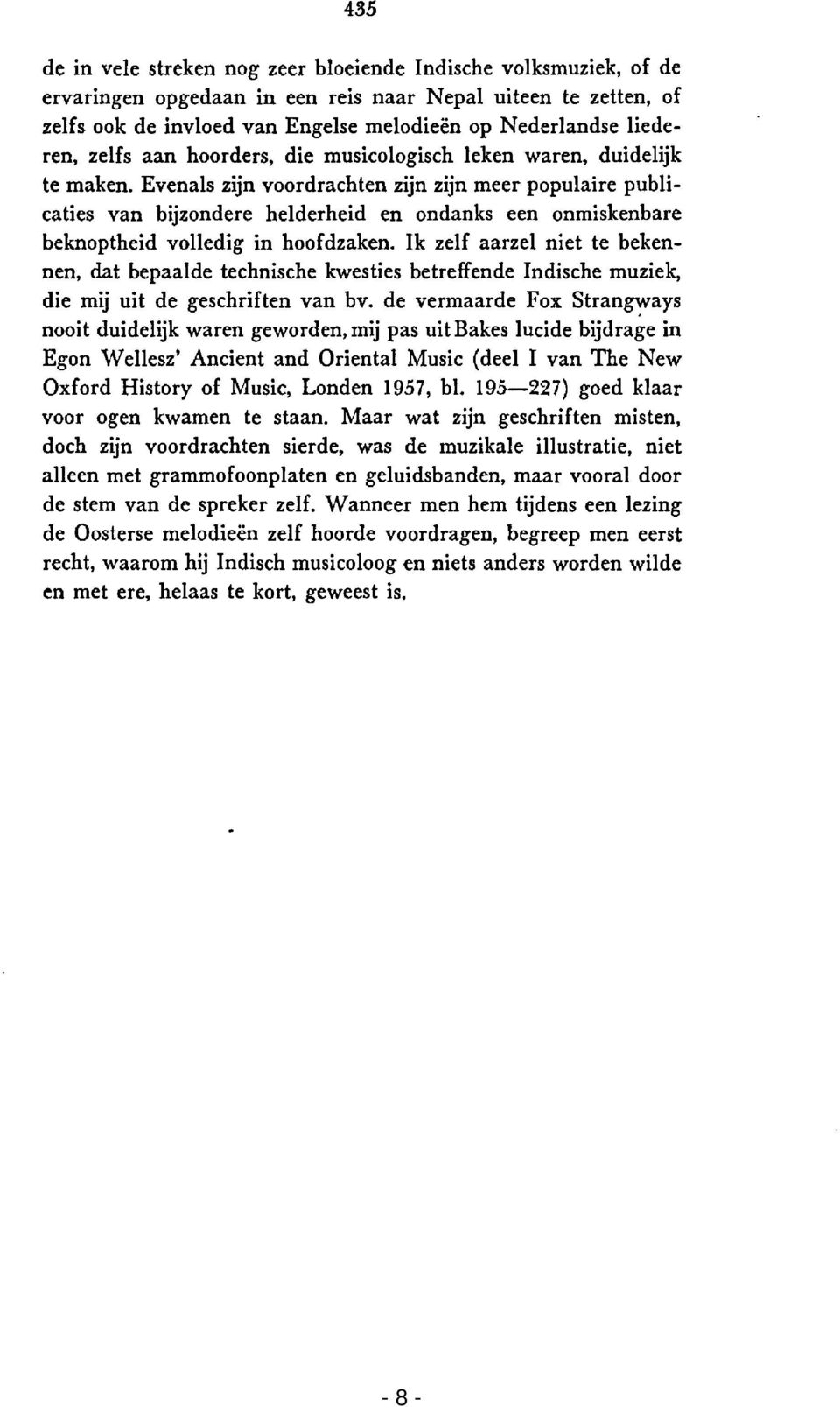 Evenals zijn voordrachten zijn zijn meer populaire publicaties van bijzondere helderheid en ondanks een onmiskenbare beknoptheid volledig in hoofdzaken.