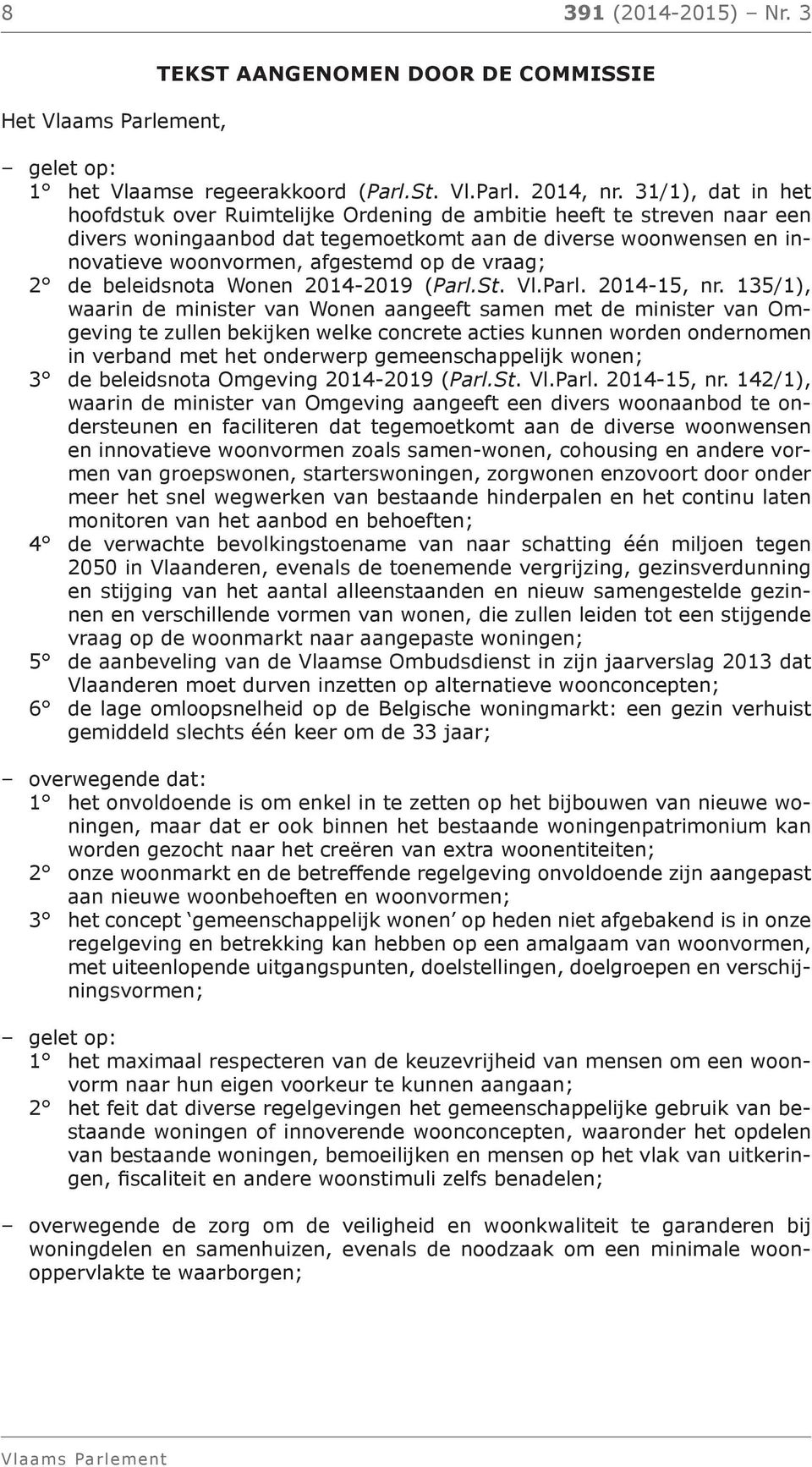 vraag; 2 de beleidsnota Wonen 2014-2019 (Parl.St. Vl.Parl. 2014-15, nr.