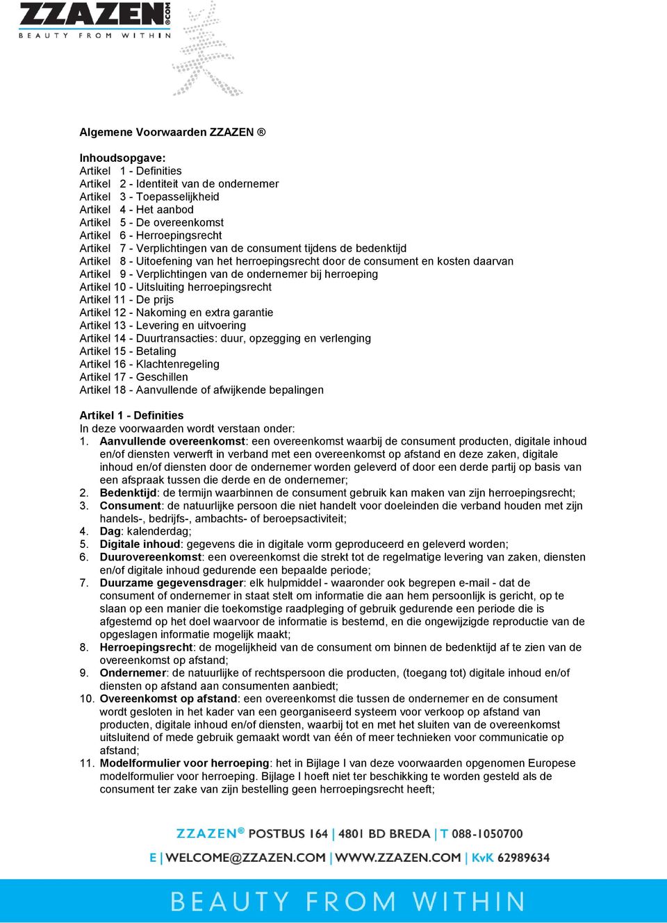 de ondernemer bij herroeping Artikel 10 - Uitsluiting herroepingsrecht Artikel 11 - De prijs Artikel 12 - Nakoming en extra garantie Artikel 13 - Levering en uitvoering Artikel 14 - Duurtransacties: