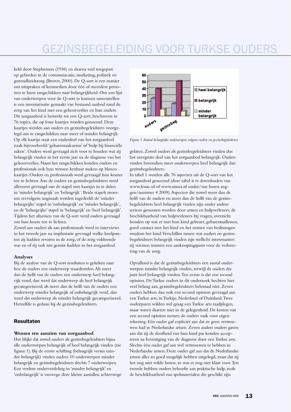 Om een lijst van onderwerpen voor de Q-sort te kunnen samenstellen is een inventarisatie gemaakt van bestaand aanbod rond de zorg van het kind met een gehoorverlies en hun ouders.