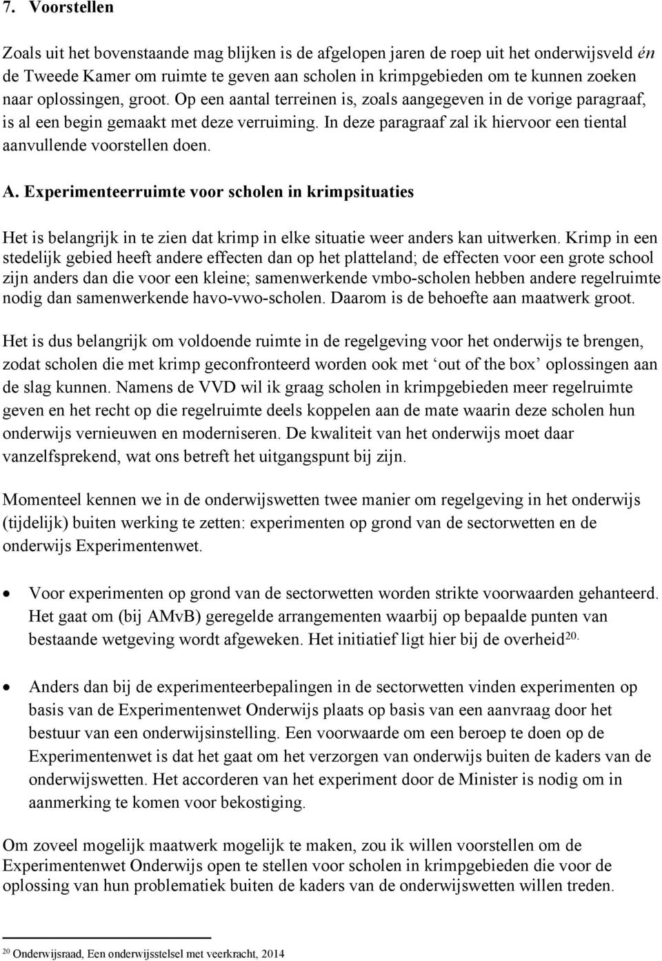 In deze paragraaf zal ik hiervoor een tiental aanvullende voorstellen doen. A.