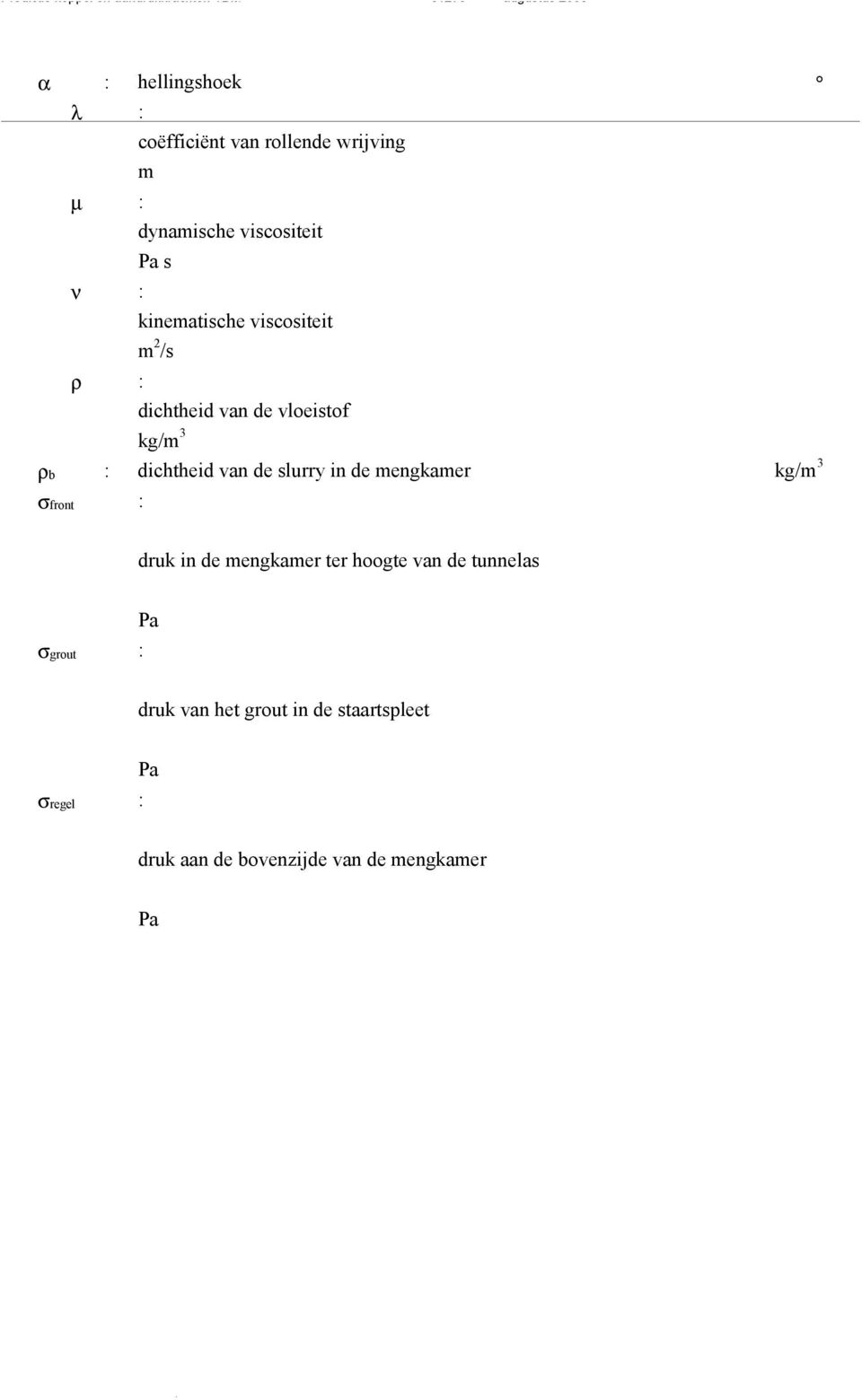 slurry in de mengkamer kg/m 3 σfront : druk in de mengkamer ter hoogte van de tunnelas σgrout