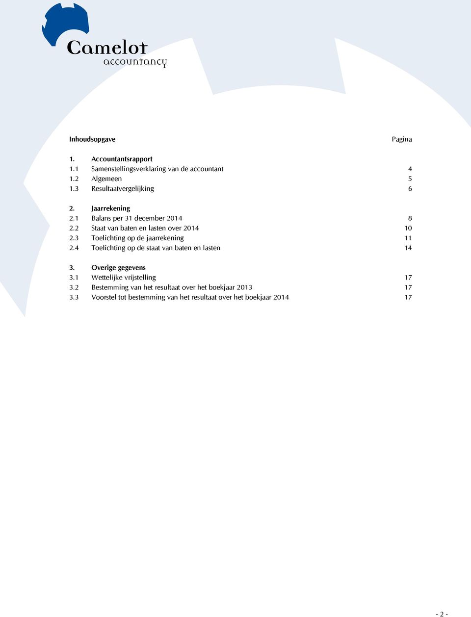 3 Toelichting op de jaarrekening 11 2.4 Toelichting op de staat van baten en lasten 14 3. Overige gegevens 3.