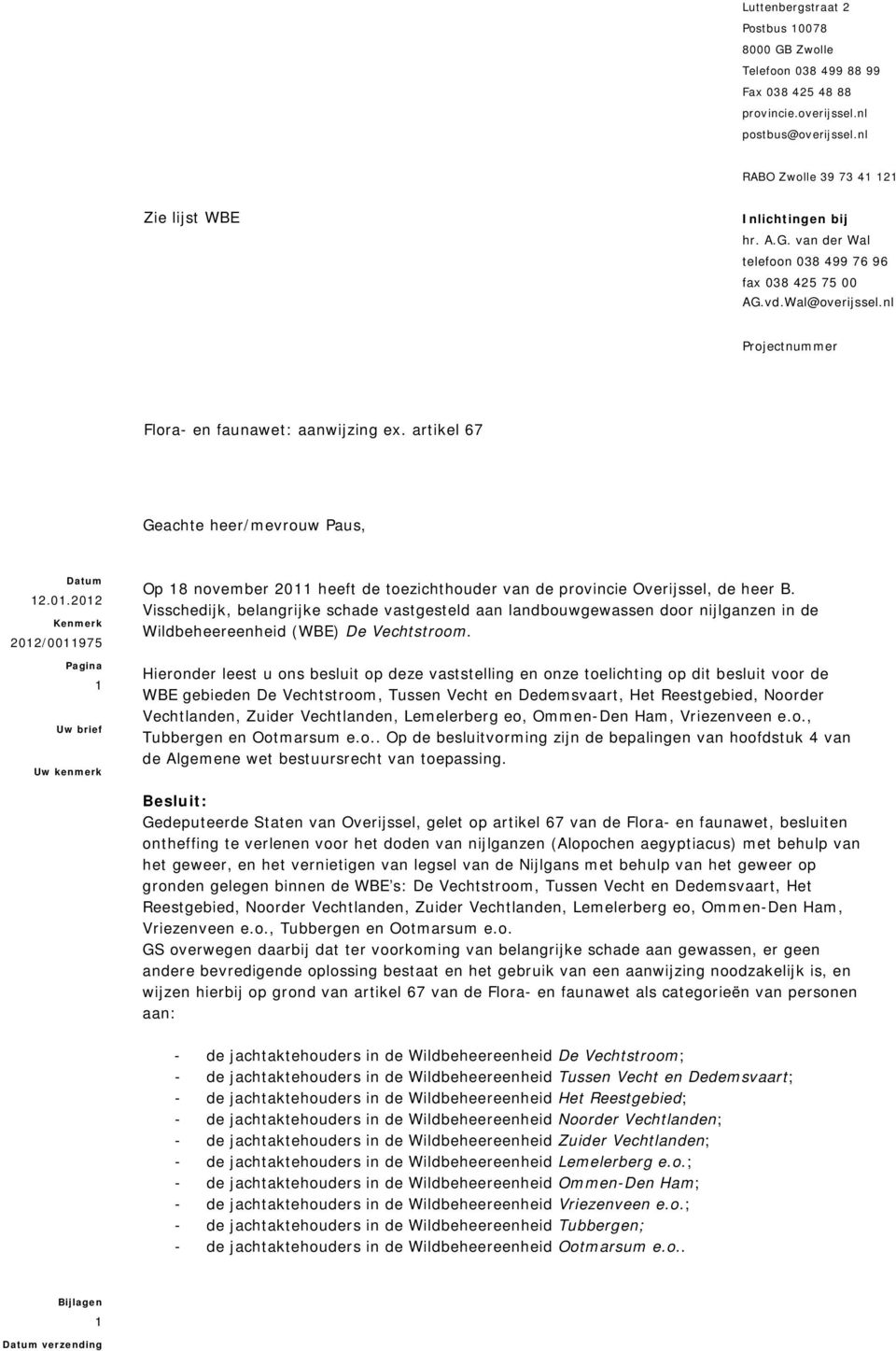 2012 Kenmerk 2012/0011975 Pagina 1 Uw brief Uw kenmerk Op 18 november 2011 heeft de toezichthouder van de provincie Overijssel, de heer B.