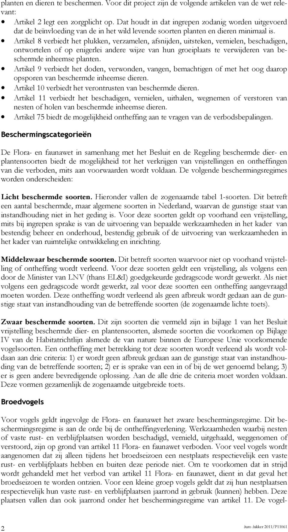 Artikel 8 verbiedt het plukken, verzamelen, afsnijden, uitsteken, vernielen, beschadigen, ontwortelen of op enigerlei andere wijze van hun groeiplaats te verwijderen van beschermde inheemse planten.