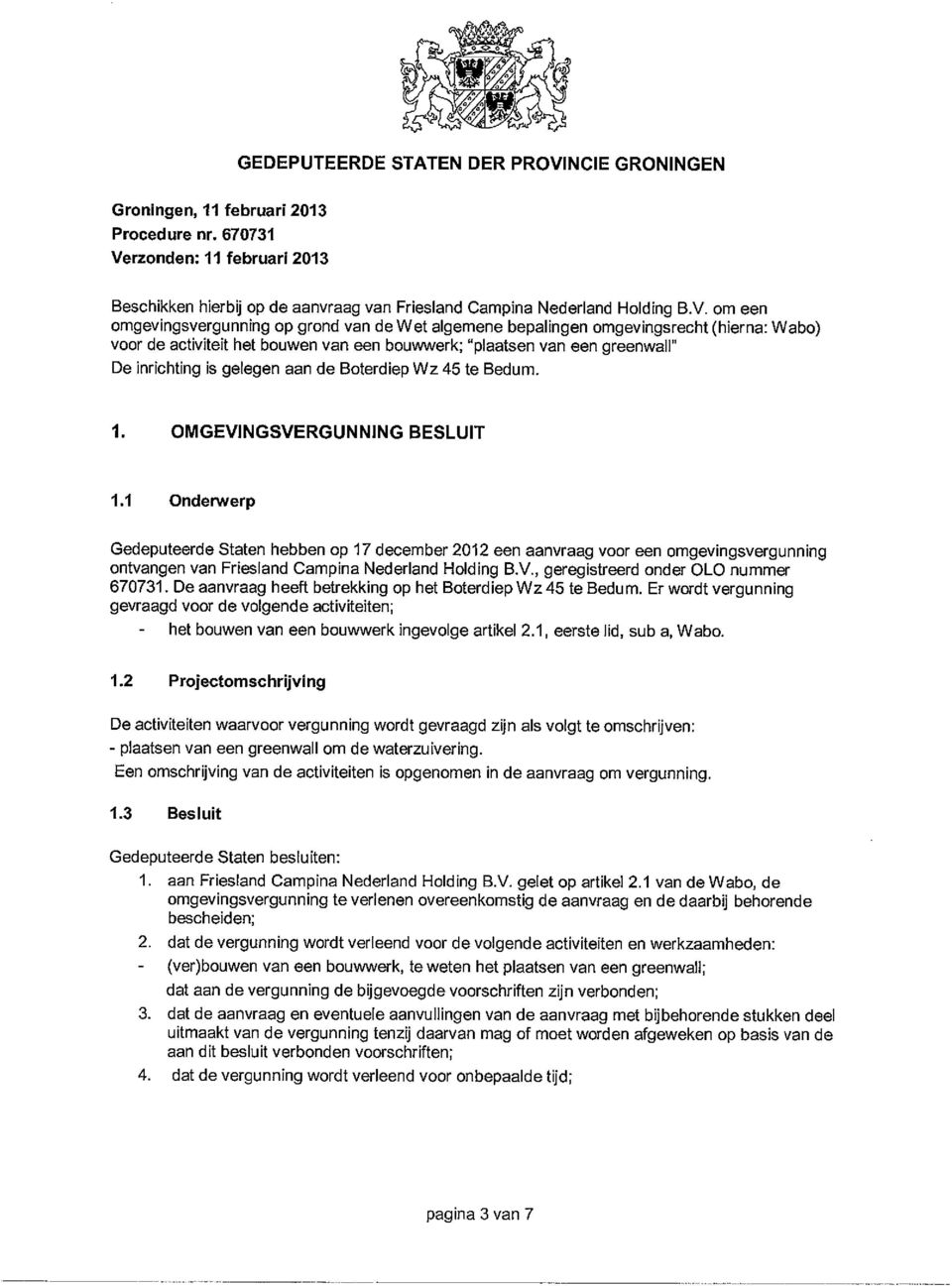 rzonden: 11 februari 2013 Beschikken hierbij op de aanvraag van Friesland Campine Nederland Holding B.V.