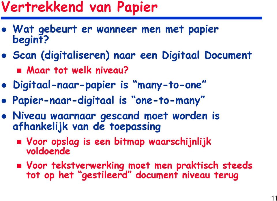 Digitaal-naar-papier is many-to-one one Papier-naar-digitaal is one-to-many Niveau waarnaar gescand moet