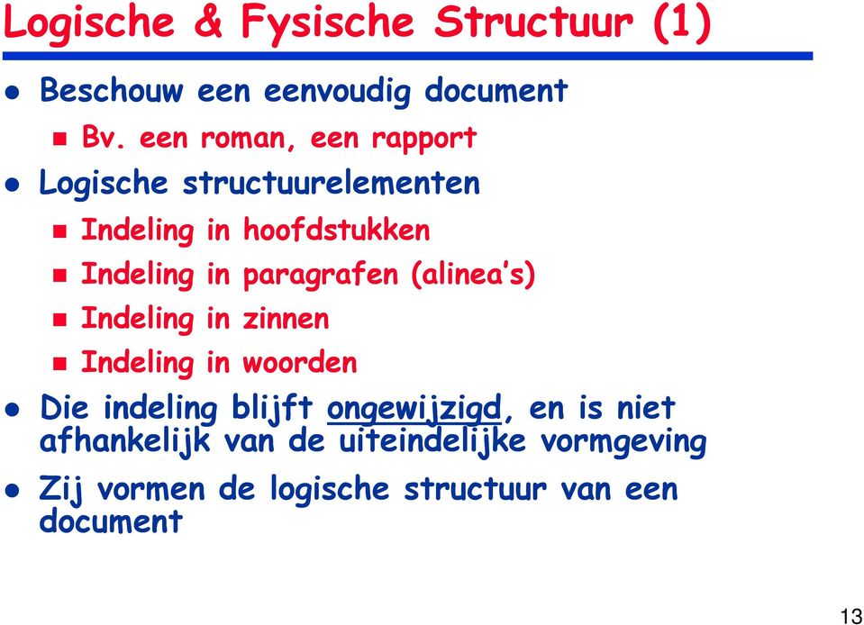 paragrafen (alinea s) Indeling in zinnen Indeling in woorden Die indeling blijft