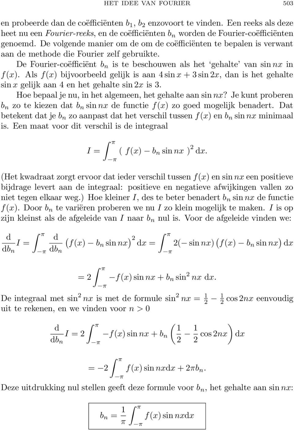 Als f(x) bijvoorbeeld gelijk is aan 4 sin x + 3 sin x, dan is het gehalte sin x gelijk aan 4 en het gehalte sin x is 3. Hoe bepaal je nu, in het algemeen, het gehalte aan sin nx?