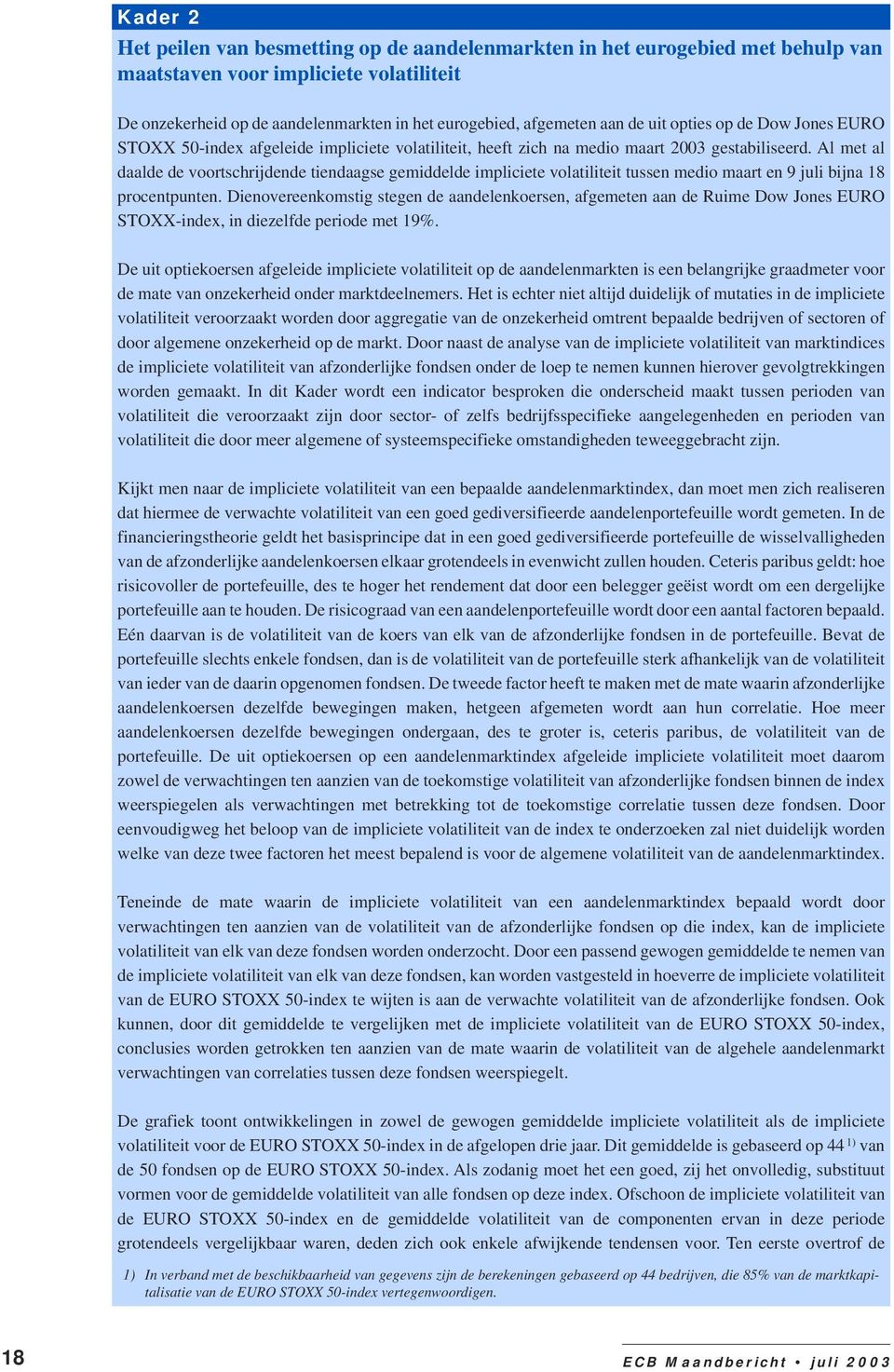 Al met al daalde de voortschrijdende tiendaagse gemiddelde impliciete volatiliteit tussen medio maart en 9 juli bijna procentpunten.