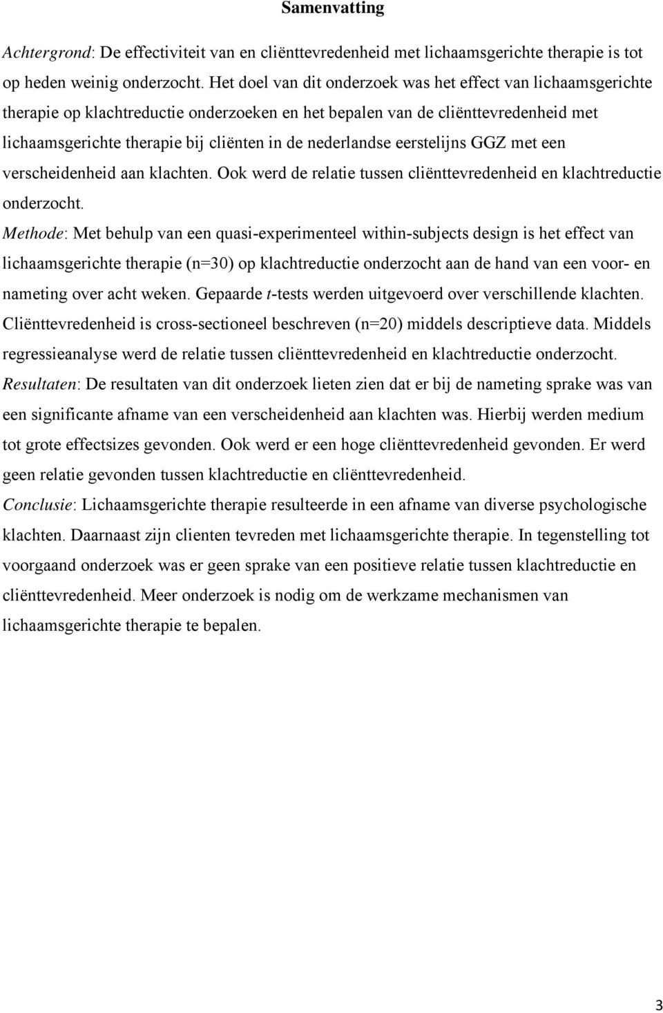 nederlandse eerstelijns GGZ met een verscheidenheid aan klachten. Ook werd de relatie tussen cliënttevredenheid en klachtreductie onderzocht.