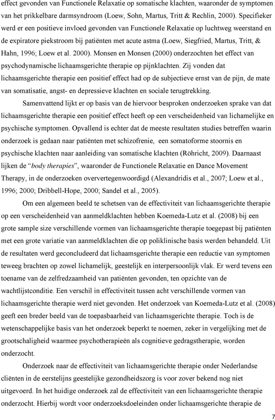 1996; Loew et al. 2000). Monsen en Monsen (2000) onderzochten het effect van psychodynamische lichaamsgerichte therapie op pijnklachten.