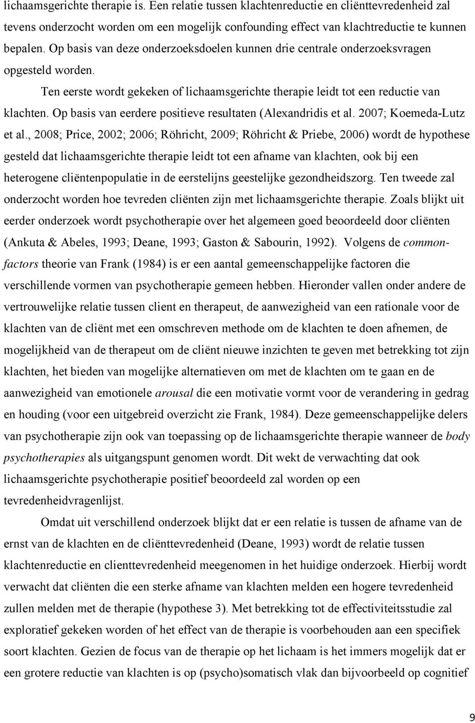 Op basis van eerdere positieve resultaten (Alexandridis et al. 2007; Koemeda-Lutz et al.