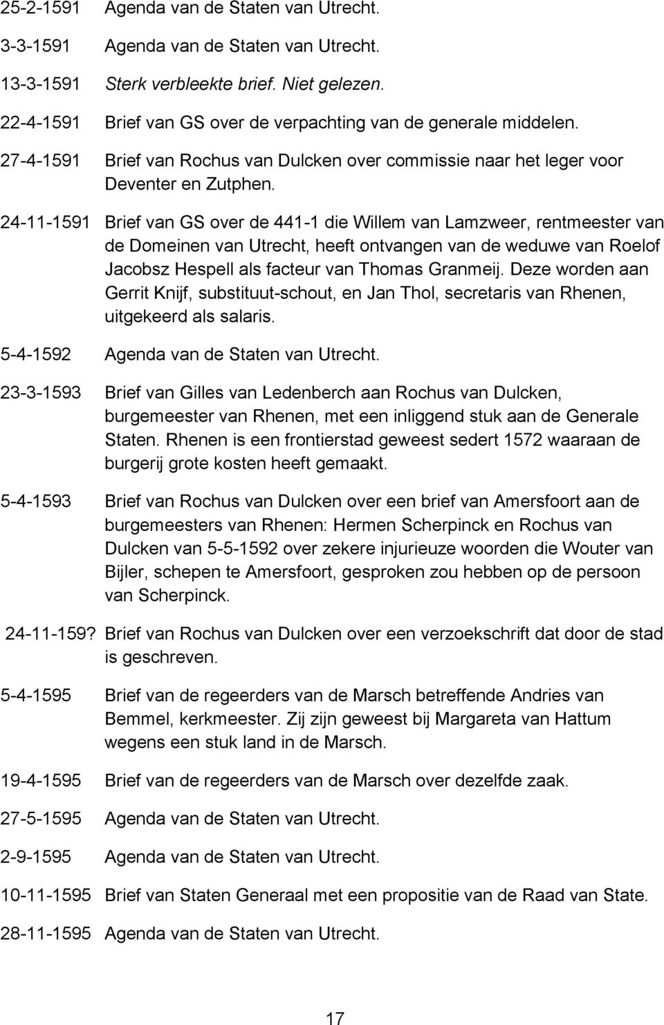 24-11-1591 Brief van GS over de 441-1 die Willem van Lamzweer, rentmeester van de Domeinen van Utrecht, heeft ontvangen van de weduwe van Roelof Jacobsz Hespell als facteur van Thomas Granmeij.