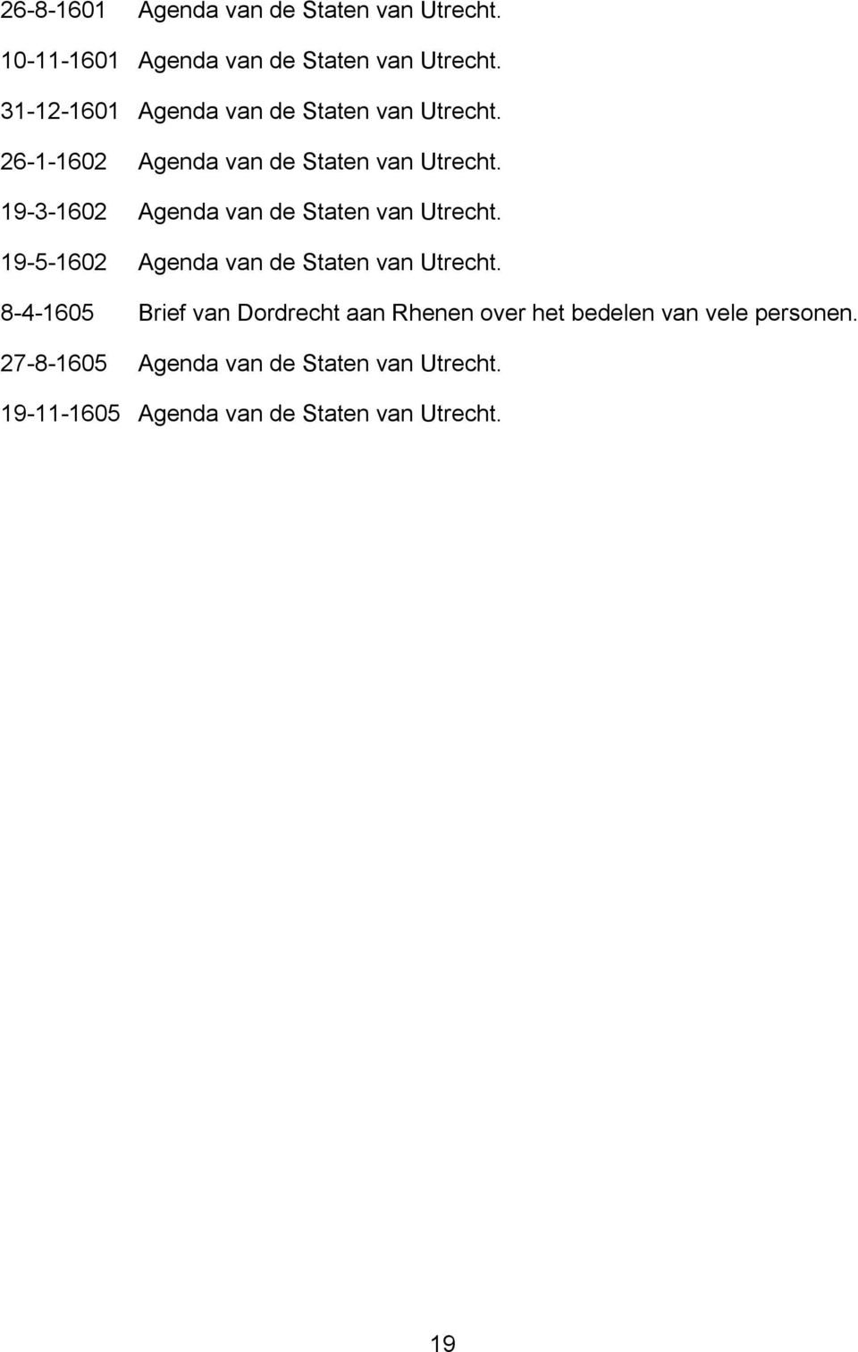 19-3-1602 Agenda van de Staten van Utrecht. 19-5-1602 Agenda van de Staten van Utrecht.