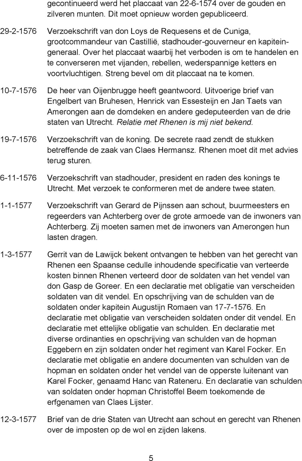 Over het placcaat waarbij het verboden is om te handelen en te converseren met vijanden, rebellen, wederspannige ketters en voortvluchtigen. Streng bevel om dit placcaat na te komen.