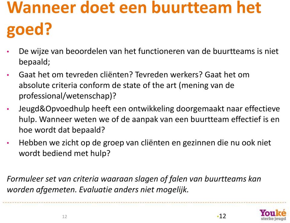 Jeugd&Opvoedhulp heeft een ontwikkeling doorgemaakt naar effectieve hulp. Wanneer weten we of de aanpak van een buurtteam effectief is en hoe wordt dat bepaald?