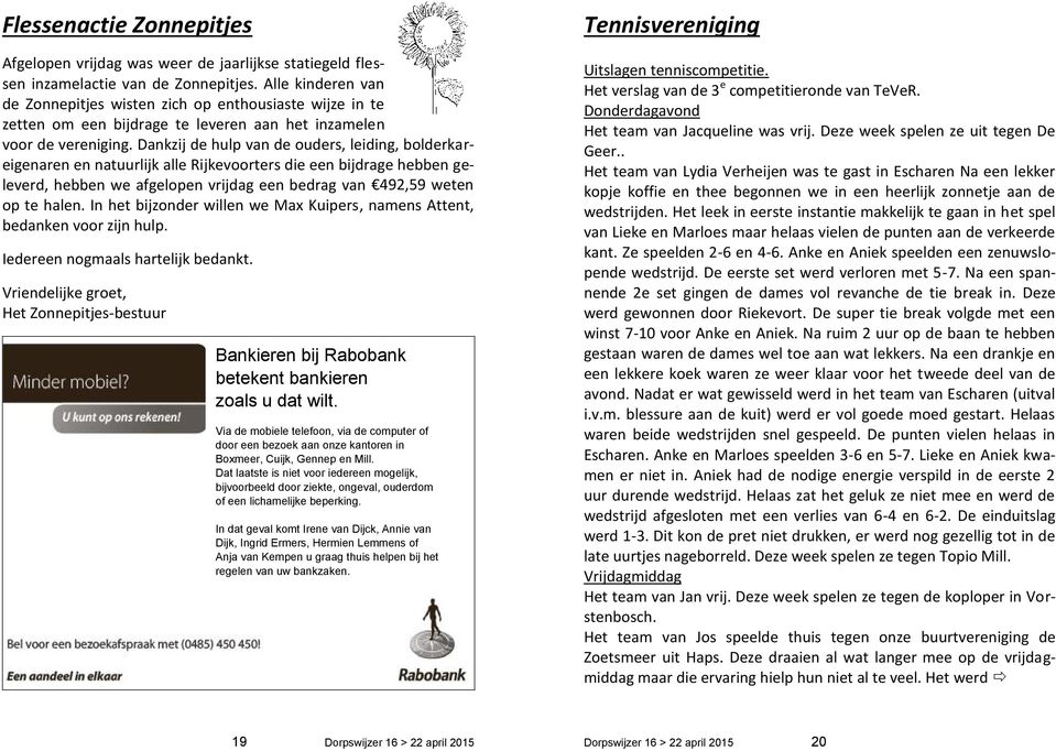 Dankzij de hulp van de ouders, leiding, bolderkareigenaren en natuurlijk alle Rijkevoorters die een bijdrage hebben geleverd, hebben we afgelopen vrijdag een bedrag van 492,59 weten op te halen.