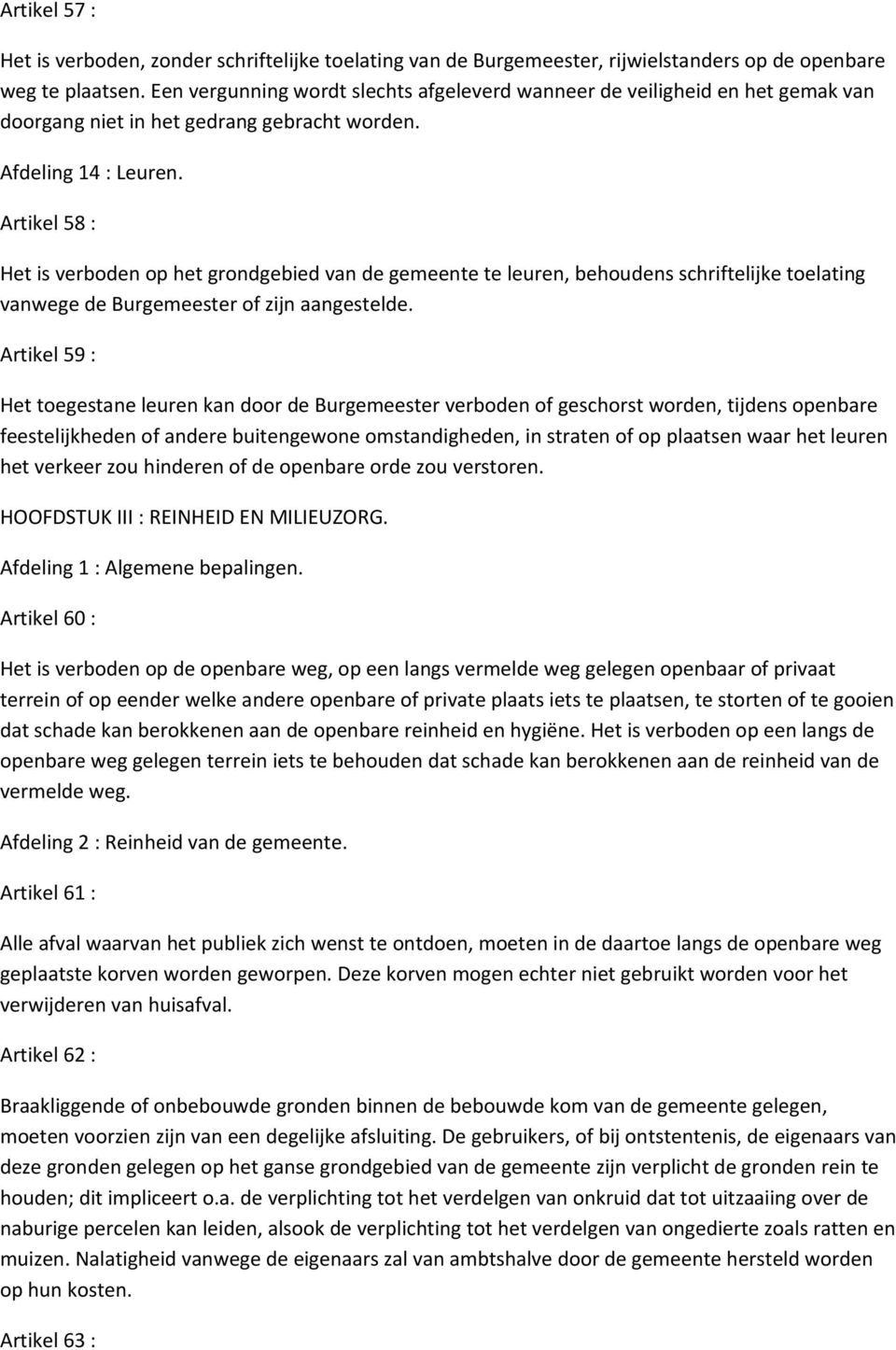 Artikel 58 : Het is verboden op het grondgebied van de gemeente te leuren, behoudens schriftelijke toelating vanwege de Burgemeester of zijn aangestelde.