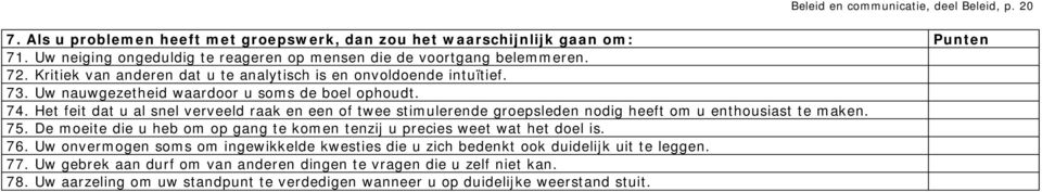 74. Het feit dat u al snel verveeld raak en een of twee stimulerende groepsleden nodig heeft om u enthousiast te maken. 75.