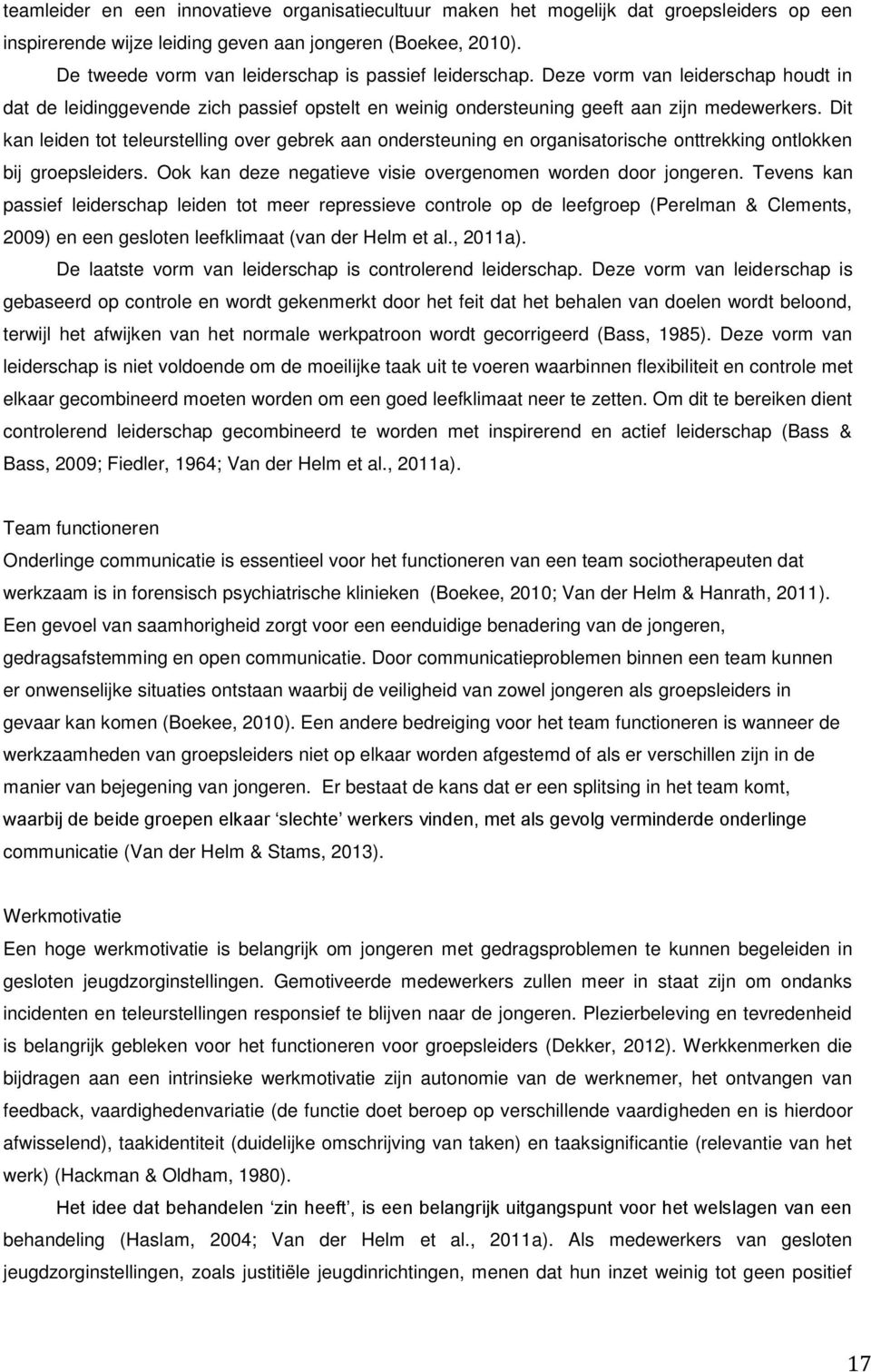 Dit kan leiden tot teleurstelling over gebrek aan ondersteuning en organisatorische onttrekking ontlokken bij groepsleiders. Ook kan deze negatieve visie overgenomen worden door jongeren.