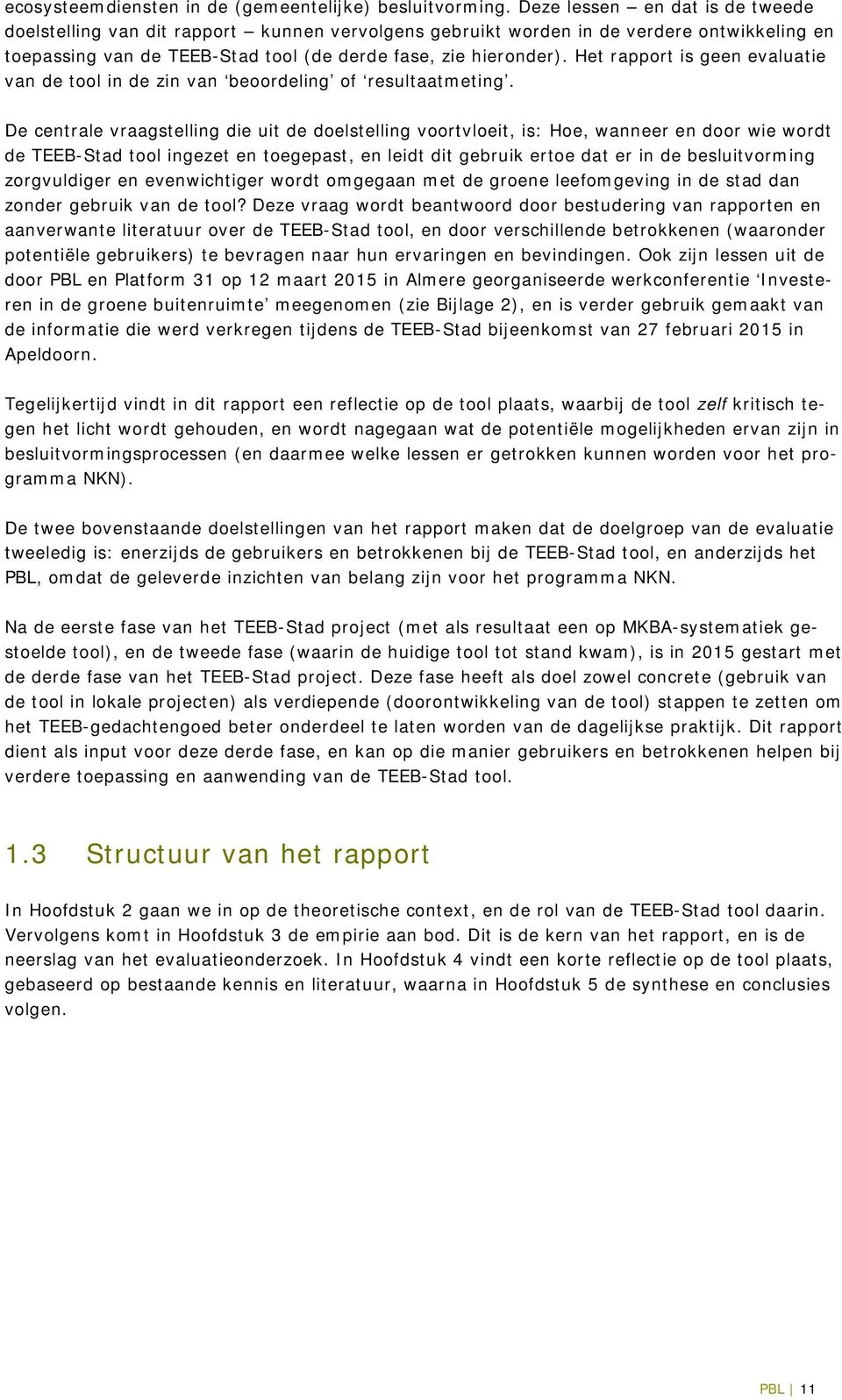 Het rapport is geen evaluatie van de tool in de zin van beoordeling of resultaatmeting.