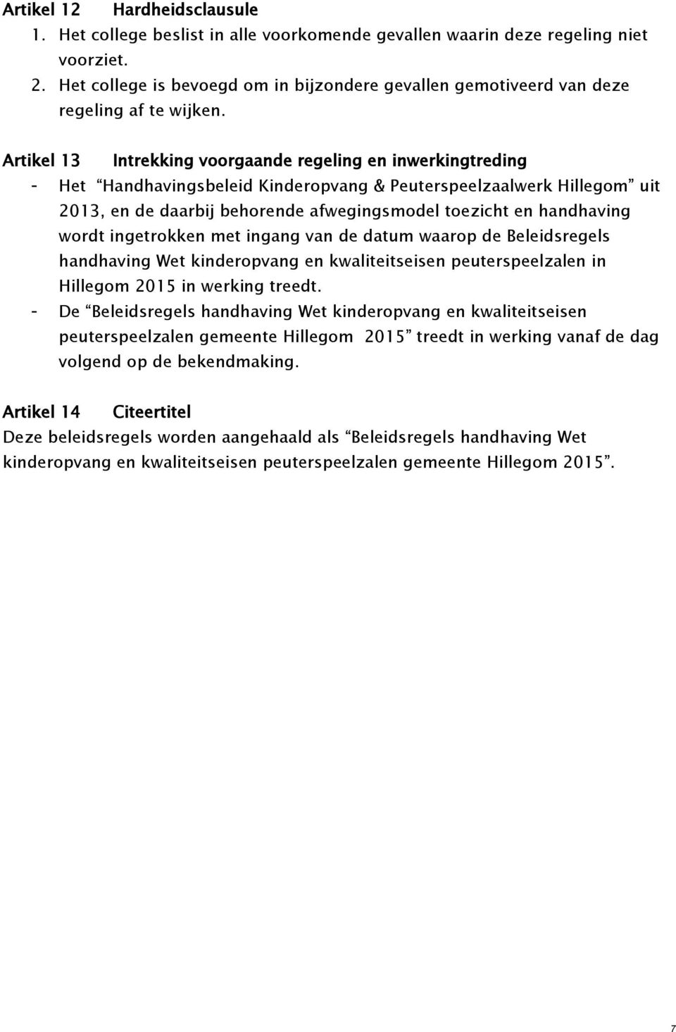 Artikel 13 Intrekking voorgaande regeling en inwerkingtreding - Het Handhavingsbeleid Kinderopvang & Peuterspeelzaalwerk Hillegom uit 2013, en de daarbij behorende afwegingsmodel toezicht en