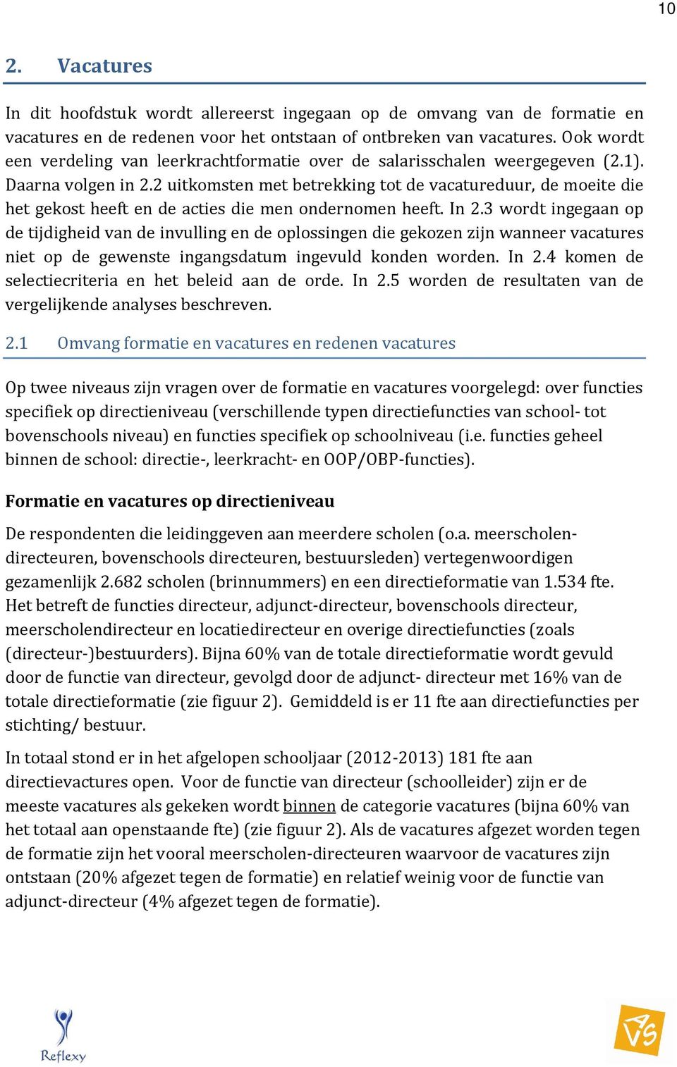 2 uitkomsten met betrekking tot de vacatureduur, de moeite die het gekost heeft en de acties die men ondernomen heeft. In 2.