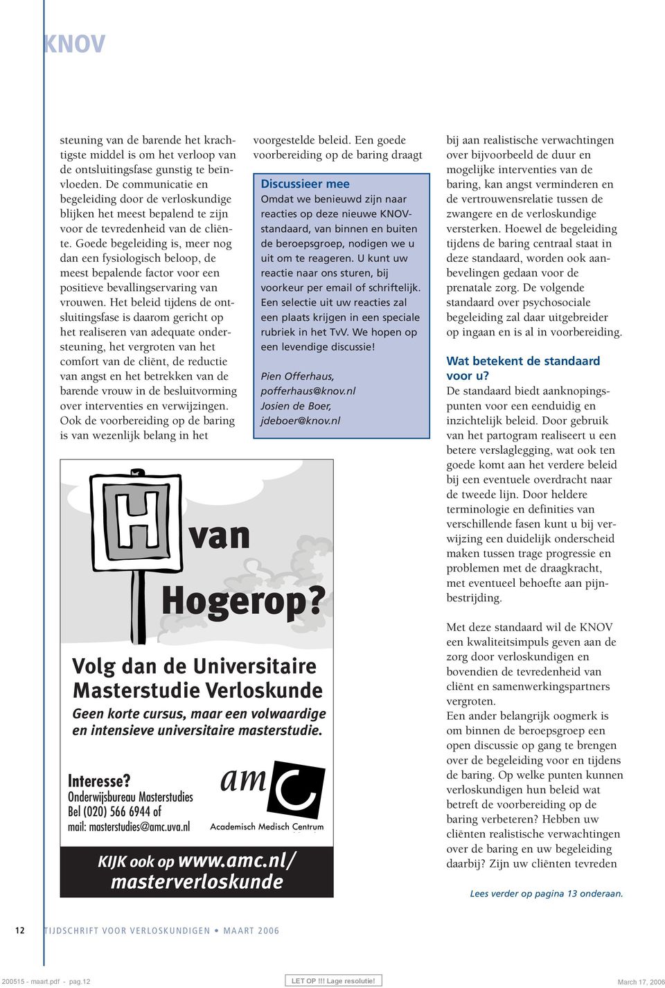 Goede begeleiding is, meer nog dan een fysiologisch beloop, de meest bepalende factor voor een positieve bevallingservaring van vrouwen.