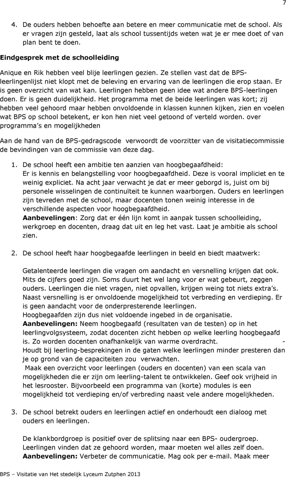 Er is geen overzicht van wat kan. Leerlingen hebben geen idee wat andere BPS-leerlingen doen. Er is geen duidelijkheid.