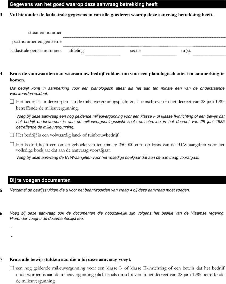 Uw bedrijf komt in aanmerking voor een planologisch attest als het aan ten minste een van de onderstaande voorwaarden voldoet.