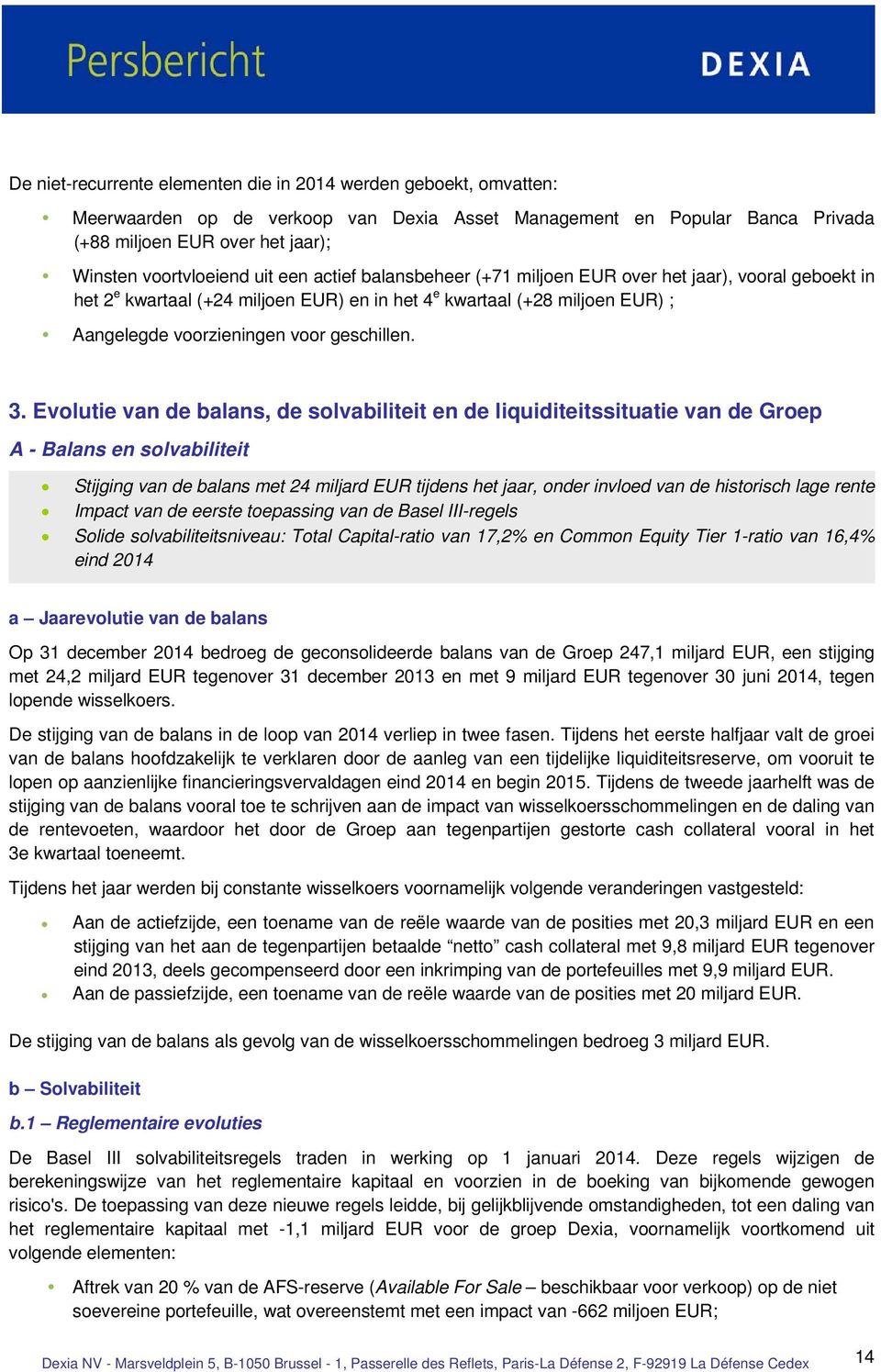 3. Evolutie van de balans, de solvabiliteit en de liquiditeitssituatie van de Groep A - Balans en solvabiliteit Stijging van de balans met 24 miljard EUR tijdens het jaar, onder invloed van de