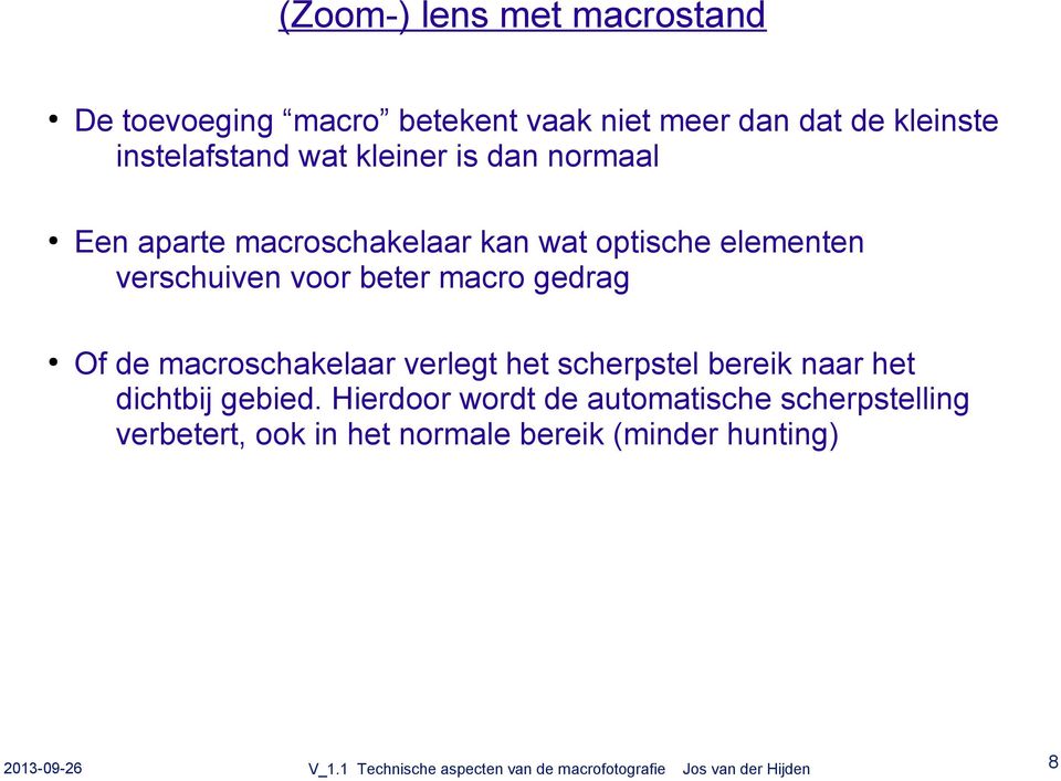 verschuiven voor beter macro gedrag Of de macroschakelaar verlegt het scherpstel bereik naar het