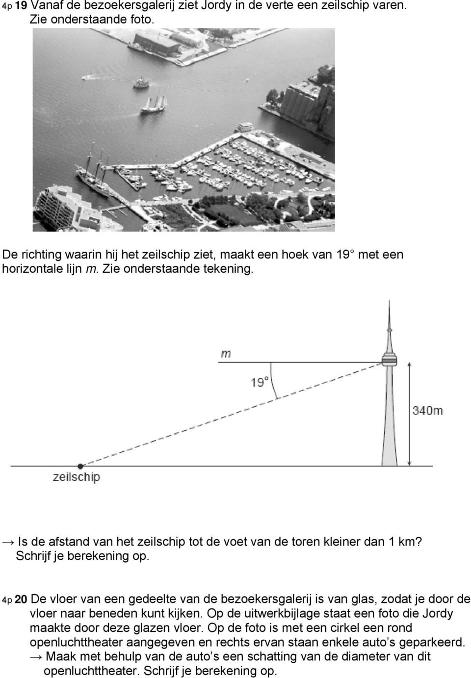 Is de afstand van het zeilschip tot de voet van de toren kleiner dan 1 km? Schrijf je berekening op.