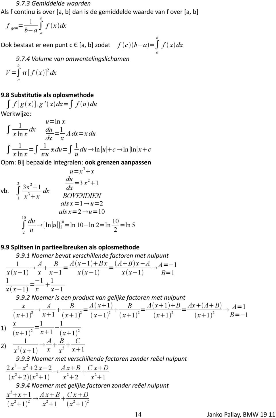 2 x 3 x x x =3 x2 BOVENDIEN ls x= u=2 ls x=2 u= =ln ln 2=ln u 2 u [ln u ] 2 2 =ln 5 f x x 9.9 Splitsen in prtieelreuken ls oplosmethoe 9.9. Noemer evt verschillene fctoren met nulpunt xx A x B x = Ax B x AB x A = A= xx xx B= x x = x x 9.