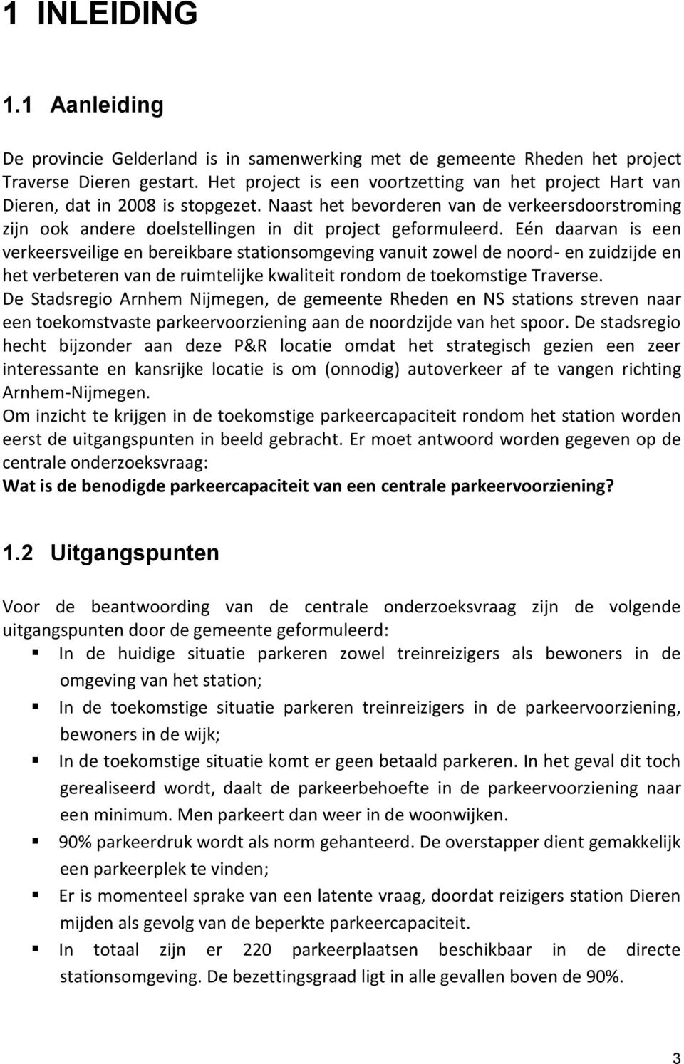 Eén daarvan is een verkeersveilige en bereikbare stationsomgeving vanuit zowel de noord- en zuidzijde en het verbeteren van de ruimtelijke kwaliteit rondom de toekomstige Traverse.