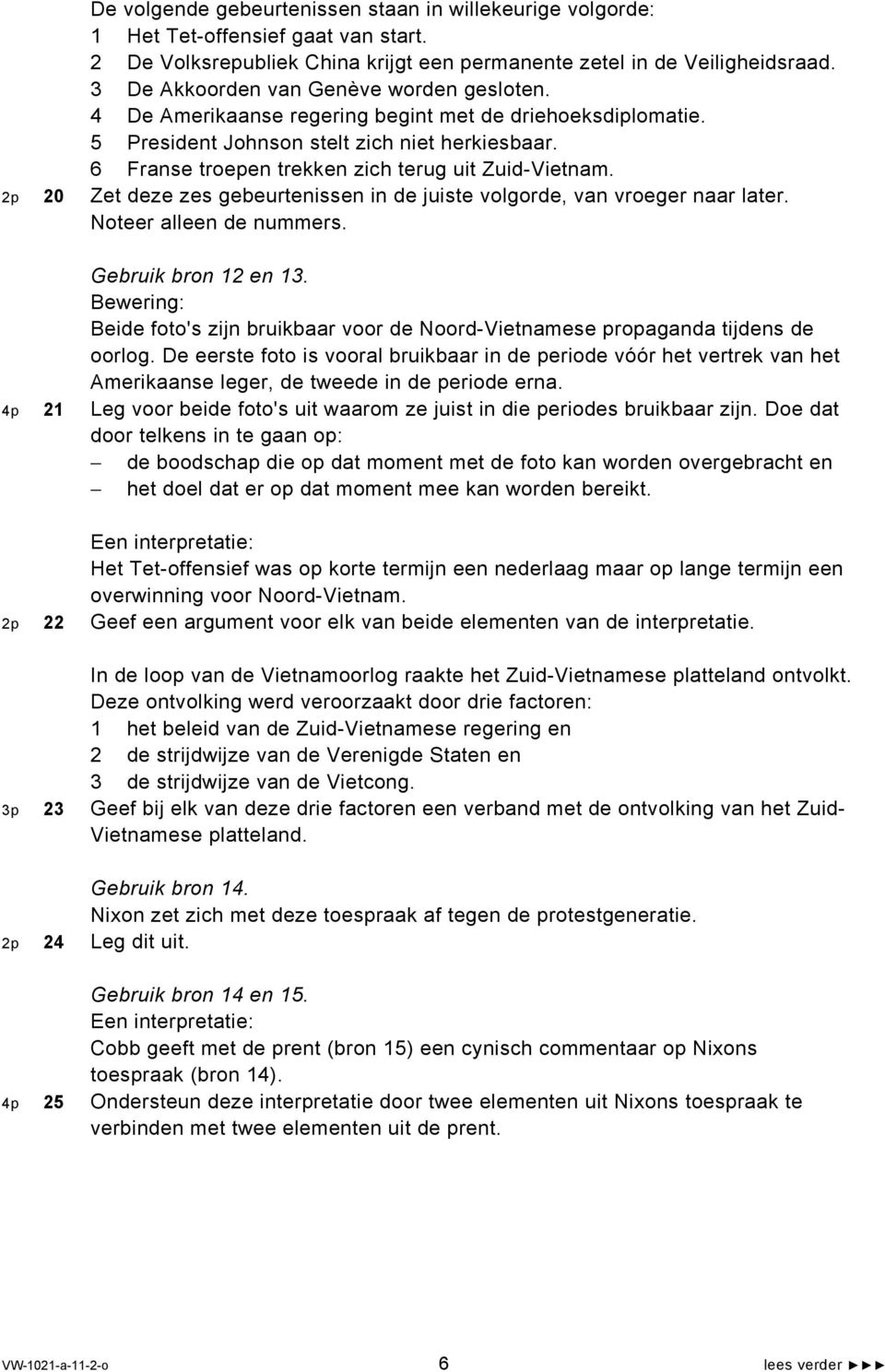 6 Franse troepen trekken zich terug uit Zuid-Vietnam. 2p 20 Zet deze zes gebeurtenissen in de juiste volgorde, van vroeger naar later. Noteer alleen de nummers. Gebruik bron 12 en 13.